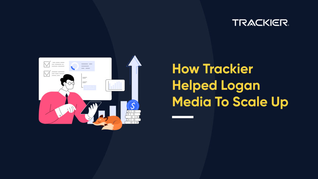 HOW TRACKIER HELPED LOGAN MEDIA TO SCALE UP