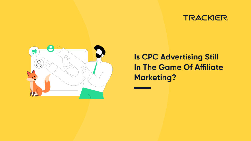 IS CPC ADVERTISING STILL IN THE GAME OF AFFILIATE MARKETING