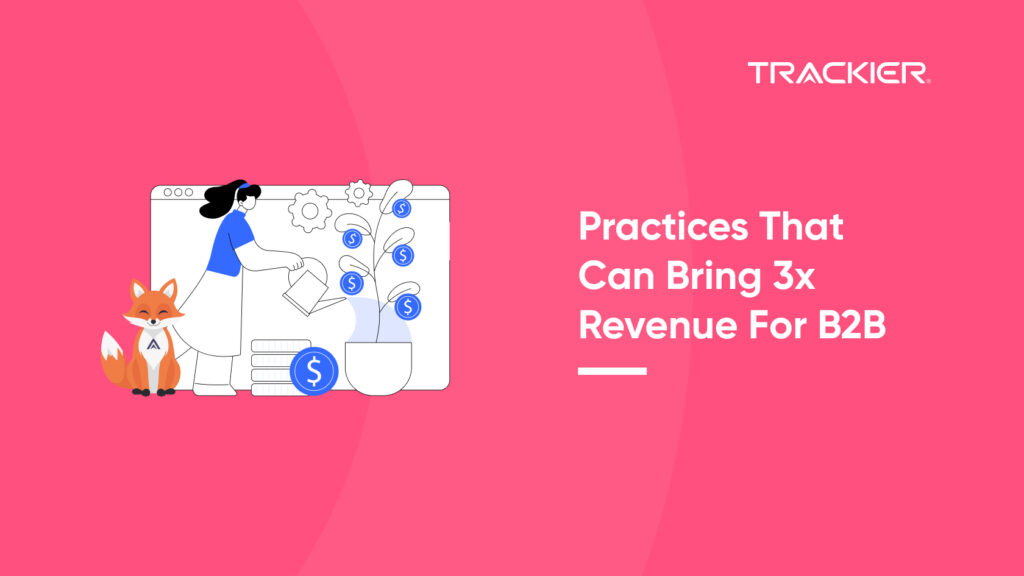 PRACTICES THAT CAN BRING 3X REVENUE FOR B2B