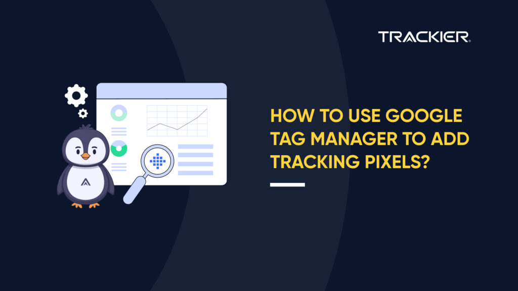 HOW TO USE GOOGLE TAG MANAGER TO ADD TRACKING PIXELS
