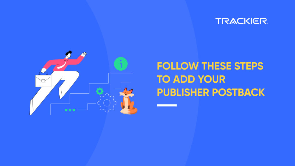 FOLLOW THESE STEPS TO ADD YOUR PUBLISHER POSTBACK